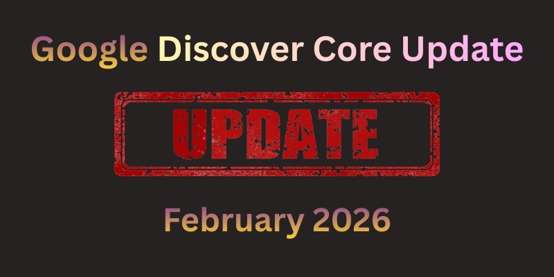 Google Releases February 2026 Discover Core Update